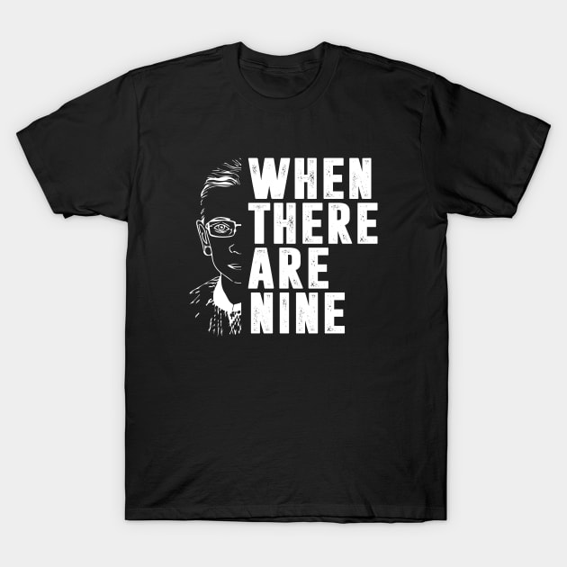 When There Are Nine Shirt Ruth Bader Ginsburg RBG Feminist T-Shirt by silvercoin